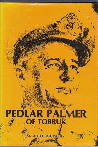 PALMER, A B. - Pedlar Palmer Of Tobruk. An Autobiography.