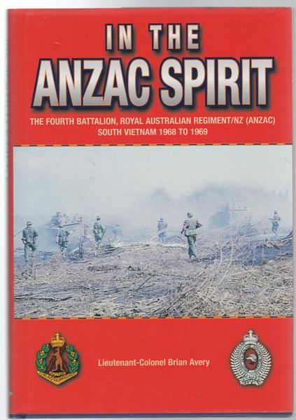 AVERY, LIEUTENANT - COLONEL BRIAN. - In the Anzac Spirit The Fourth Battalion, Royal Australian Regiment/NZ (ANZAC) South Vietnam 1968 to 1969.