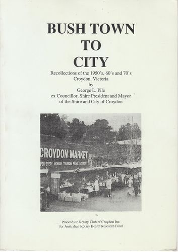 PILE, GEORGE L. - Bush Town To City. Recollections of the 1950's, 60's and 70's Croyden, Victoria.