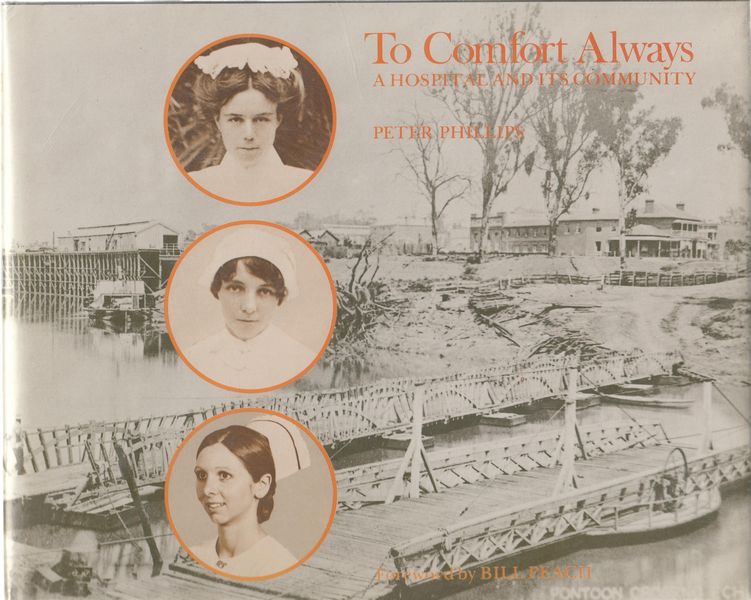 PHILLIPS, PETER. - To Comfort Always. A Hospital And Its Community. Foreword by Bill Peach.