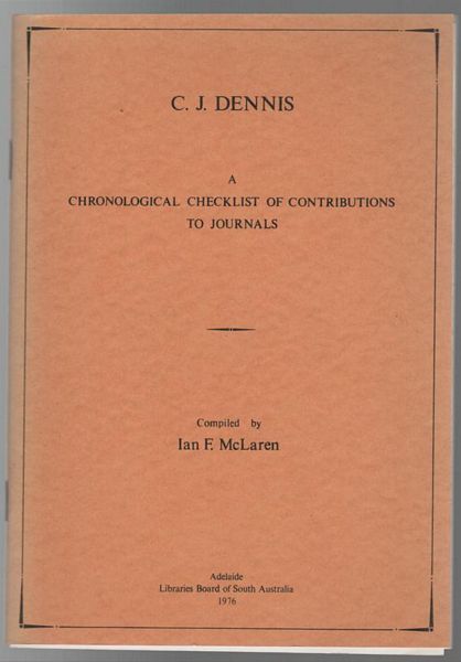 MCLAREN, IAN F. - C. J. Dennis. A Chronological Checklist Of Contributions To Journals.