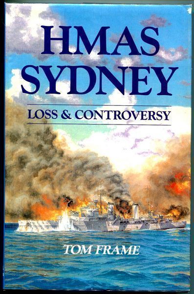 FRAME, TOM. - HMAS Sydney. Loss And Controversy.