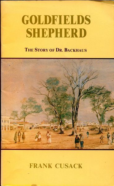 CUSACK, FRANK. - Goldfields Shepherd. The Story of Dr. Backhaus.