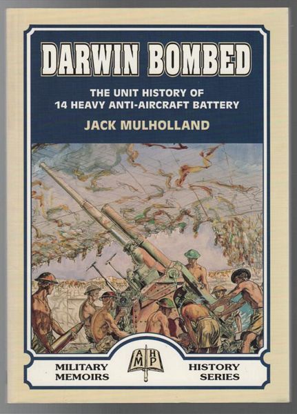 MULHOLLAND, JACK. - Darwin Bombed. 