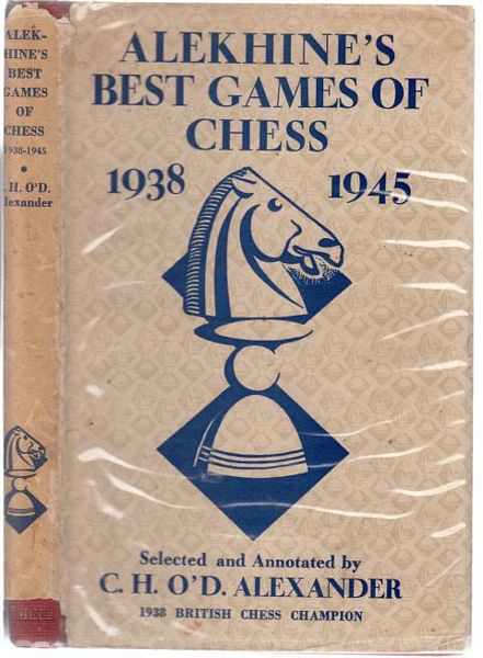 ALEXANDER, C. H. O'D. Chosen and Annotated by. - Alekhine's Best Games Of Chess 1938-1945.