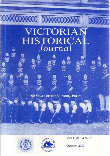 ROYAL HISTORICAL SOCIEY OF VICTORIA. - Victorian Historical Journal. 150 Years of the Victoria Police. Volume 74, No. 2.