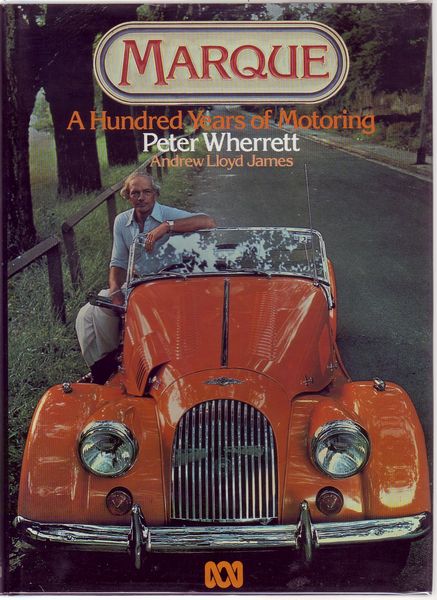 WHERRETT, PETER; LLOYD JAMES, ANDREW. - Marque. A Hundred Years Of Motoring.