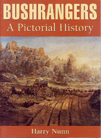 NUNN, HARRY. - Bushrangers. A Pictorial History.