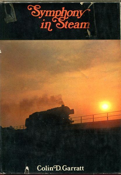 GARRATT, COLIN D. - Symphony In Steam. Written and Photographed by Colin D Garratt with a foreword by O.S. Nock.