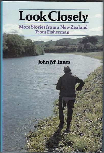 MCINNES, JOHN. - Look Closely. More Stories from New Zealand trout fisherman.