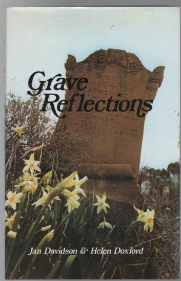 DAVIDSON, JAN; DOXFORD, HELEN. - Grave Reflections. Volume 1. An alphabetical listing of burial sites in the Central Goldfields area of Victoria, with a selection of tombstones of interest.