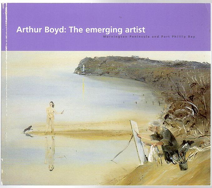 JAMES, RODNEY. - Arthur Boyd: The emerging artist. Mornington Peninsula and Port Phillip Bay. MPRG Morning Peninsula Regional Gallery. 2 September- 28 October 2001.