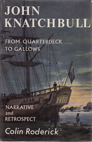 RODERICK, COLIN. - John Knatchbull. From Quarterdeck To Gallows. Including the Narrative Written by Himself in Darkinghurst Gaol 23rd January-13th February 1844. Now First Published from the Original Manuscript With Respect Of His Life.