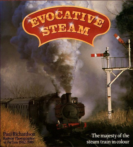 RICHARDSON, PAUL. - Evocative Steam. The majesty of the steam train in colour.