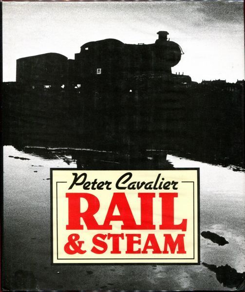 CAVALIER, PETER. - Rail And Steam.