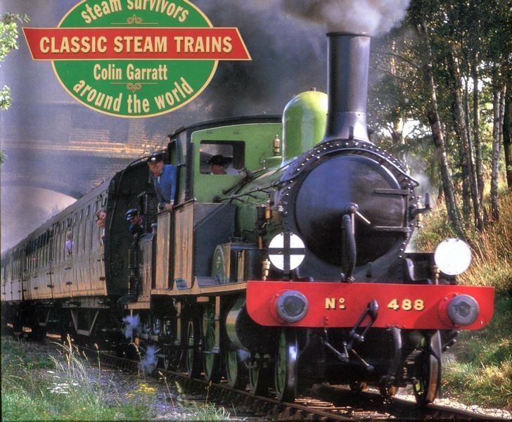 GARRATT, COLIN. - Classic Steam Trains. steam survivors around the world.