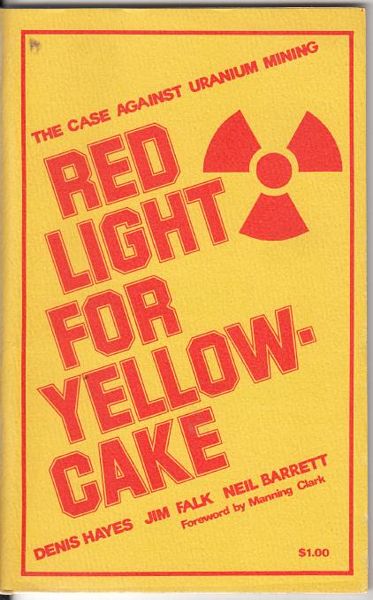 HAYES, DENIS; FALK, JIM; BARRETT, NEIL. - Red Light For Yellow Cake. The Case Against Uranium Mining.