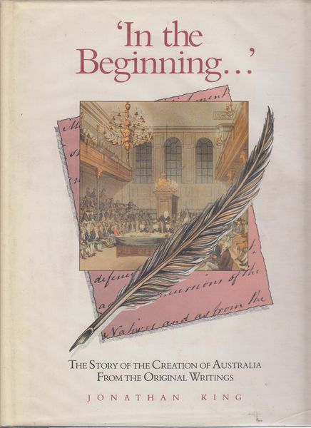 KING, JONATHAN. - 'In the Beginning..' The Story Of The Creation Of Australia From The Original Writings.