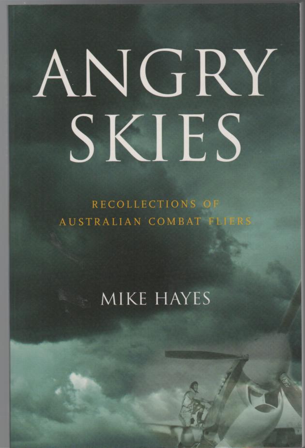 HAYES, MIKE. - Angry Skies. Recollections Of Australian Combat Fliers.