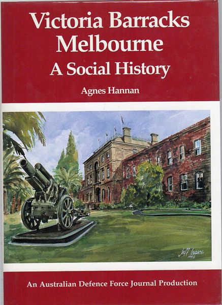 HANNAN, AGNES. - Victoria Barracks Melbourne. A Social History.