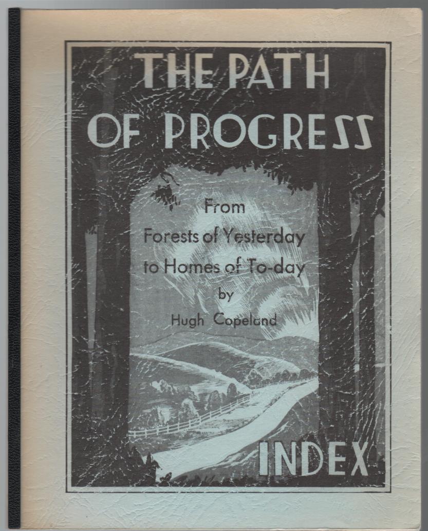 COPELAND, HUGH. - Index To The Path of Progress. From the Forests of Yesterday to the Homes of Today. Copeland. Persons and Places.