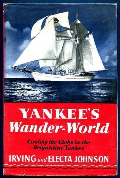 JOHNSON, IRVING; JOHNSON, ELECTA. - Yankees Circling The Globe In The Brigantine Yankee.
