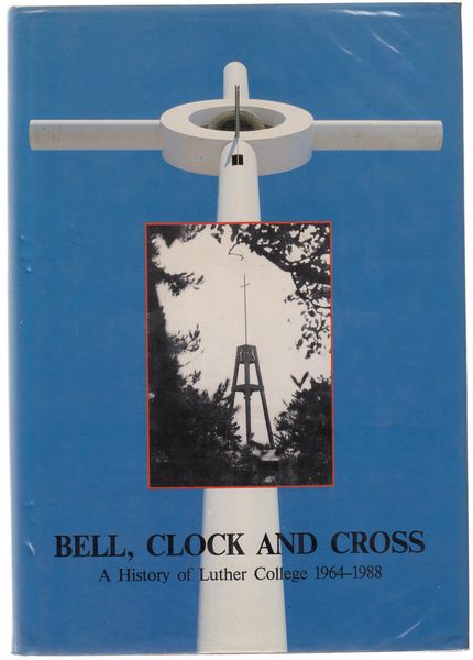 HOFFMANN, F WILLIAM. - Bell, Clock And Cross. A history of Luther College 1964 - 1988.