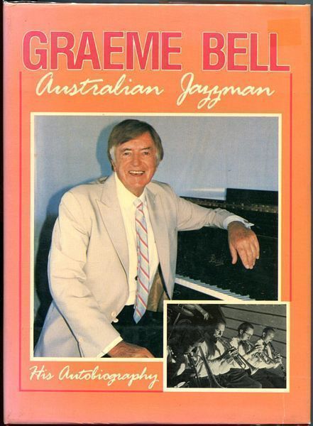 BELL, GRAEME. - Graeme Bell. Australian Jazzman. His Autobiography.