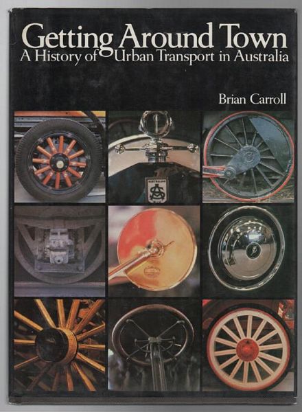 CARROLL, BRIAN. - Getting Around Town. A History of Urban Transport in Australia.