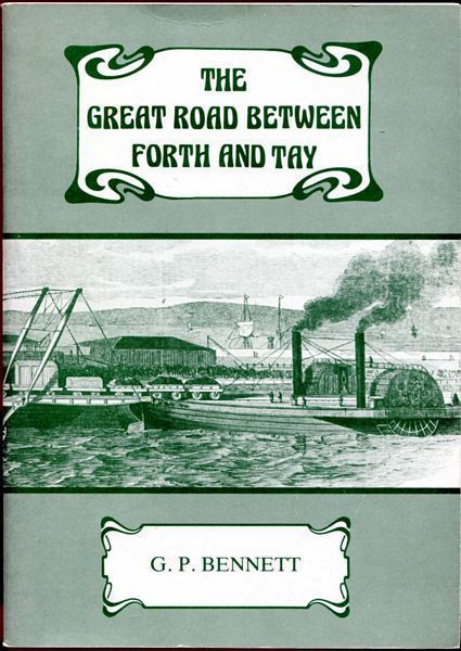 BENNETT, G. P. - The Great Road between Forth and Tay. From Early Times to 1850.
