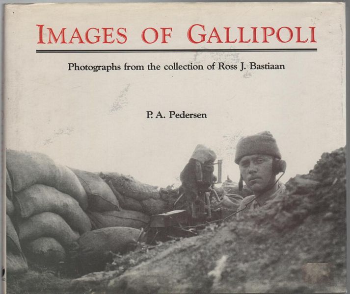 PEDERSEN, P. A. - Images Of Gallipoli. Photographs from the collection of Ross J. Bastiaan.