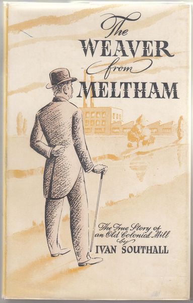 SOUTHALL, IVAN. - The Weaver From Meltham with 46 Illustrations by George Colville, Taken From Original Documents.