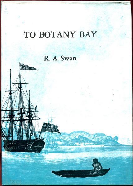 SWAN, R. A. - To Botany Bay. ..if Policy warrants the measure. A re-appraisal of the reasons for the decision by the British government in 1786 to establish a settlement at Botany Bay in New South Wales on the eastern coast of New Holland.