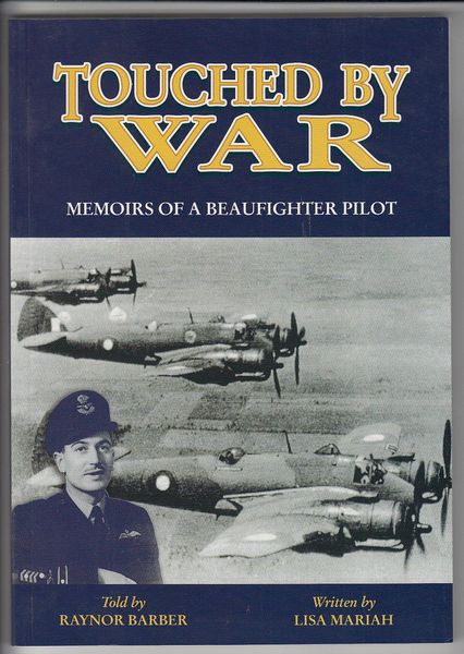 MARIAH, LISA; Writer. - Touched by War. Memoirs of a Beaufighter Pilot. Told by Raynor Barber.