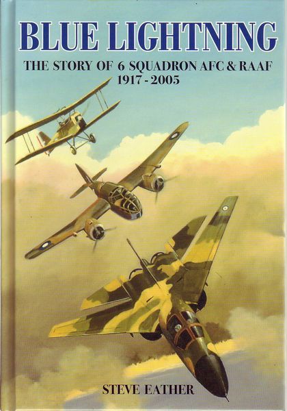 EATHER, STEVE. - Blue Lightning. The Story of 6 Squadron AFC and RAAF 1917-2005.