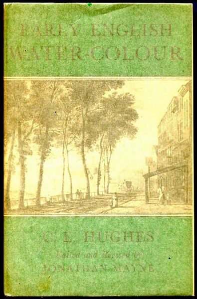 HUGHES, C. E. - Early English Water-Colour. Revised and Edited by Jonathan Mayne.