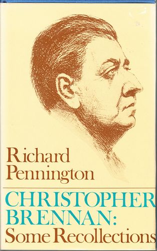 PENNINGTON, RICHARD. - Christopher Brennan Some Recollections by Richard Pennington With a Foreword by G.A. Wilkes.