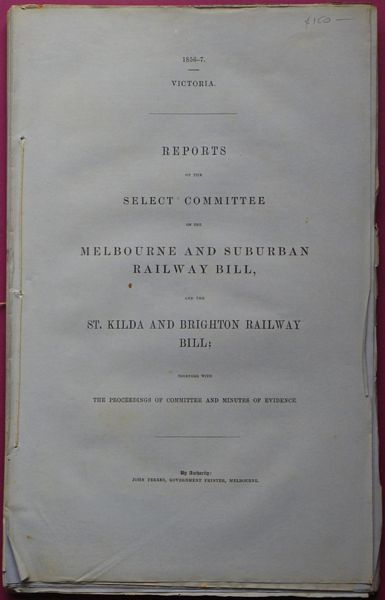  - Reports of the Select Committee on the Melbourne and Suburban Railway Bill, and the St. Kilda and Brighton Railway Bill; Together with the Proceedings of Committee and Minutes of Evidence.