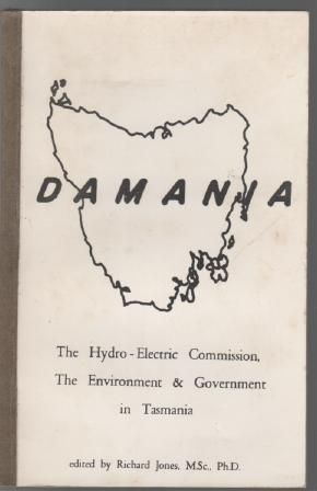 JONES, RICHARD; Editor. - Damania. The Hydro-Electric Commission, The Environment & Government in Tasmania.