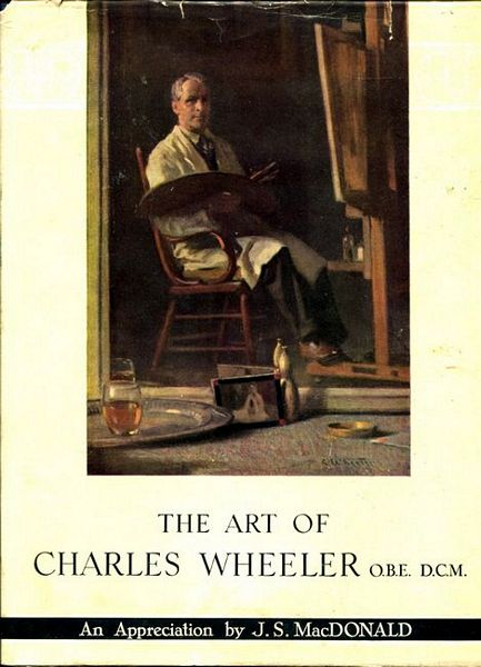 MACDONALD, JAMES S. - The Art of Charles Wheeler, O.B.E., D.C.M.