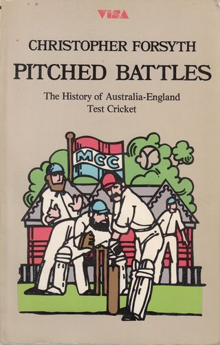 FORSYTH, CHRISTOPHER. - Pitched Battles. The History of the Australia-England Test Wars.