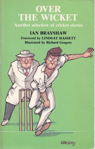 BRAYSHAW, IAN. - Over The Wicket. Another Selection of Cricket Stories.