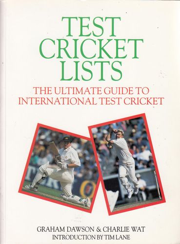 DAWSON, GRAHAM; WAT, CHARLIE. - Test Cricket Lists. The Ultimate Guide To International Test Cricket.