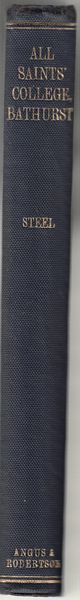 STEEL, WATSON A. - The History Of All Saints' College, Bathurst 1873-1934. Compiled From Available records And Personal Reminiscences. In collaboration with Charles W. Sloman.