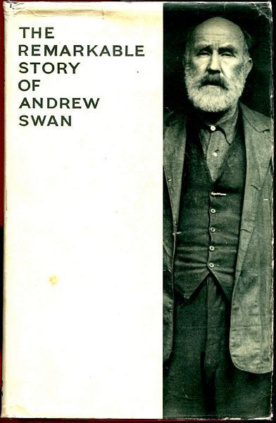 SWAN, ANDREW. - The Remarkable Story Of Andrew Swan. Being A Record Of His Experiences, Of His Shipwreck, And Of His Many Escapes From Death During Forty-Four Years Of Wandering Adventures By Land And Sea.