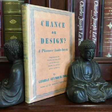FORT, GEORGE SEYMOUR. - Chance Or Design ? A Pioneer Looks Back. Experiences in new Zealand, Australia, New Guinea and Africa.