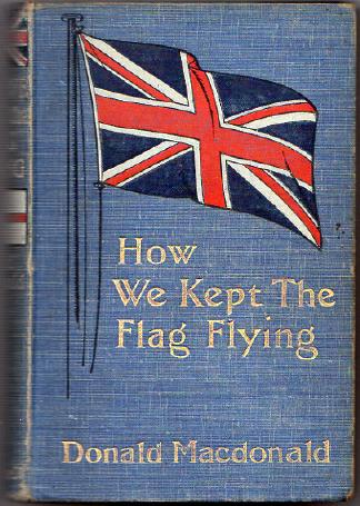 MACDONALD, DONALD. - How We Kept The Flag Flying. The Story Of The Siege Of Ladysmith.