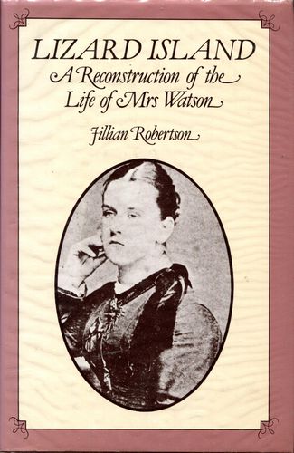 ROBERTSON, JILLIAN. - Lizard Island. A Reconstruction of the Life of Mrs Watson.