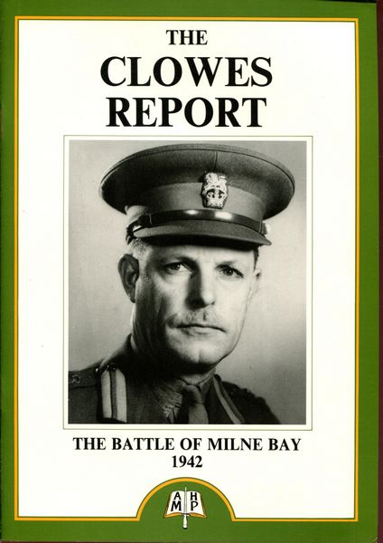 CLOWES, MAJOR-GENERAL CYRIL; Presented by. - The Clowes Report On The Battle Of Milne Bay 1942.
