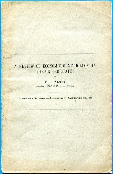 PALMER, T. S. - A Review Of Economic Ornithology In The United States. Reprint from Yearbook of Department of Agriculture for 1899.